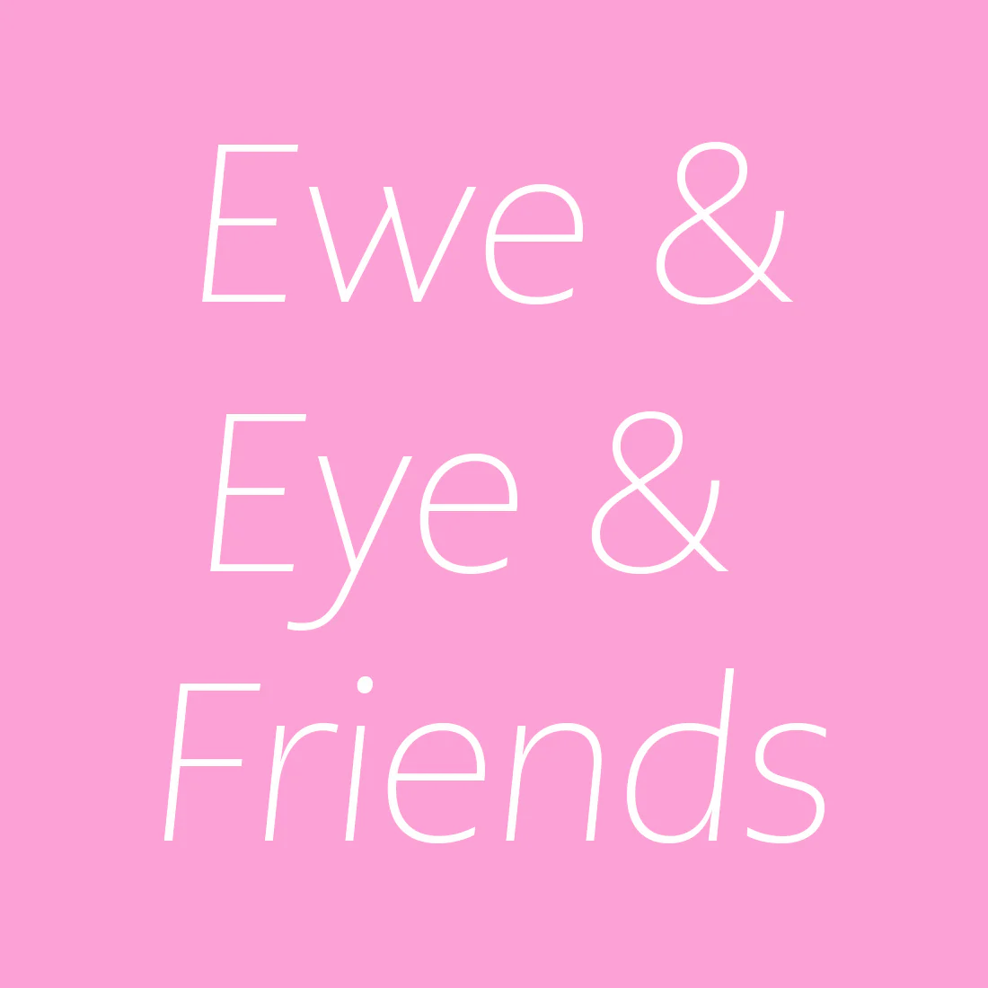 Ewe & Eye & Friends