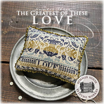 Greatest Of These #3-Love-Summer House Stitche Workes-